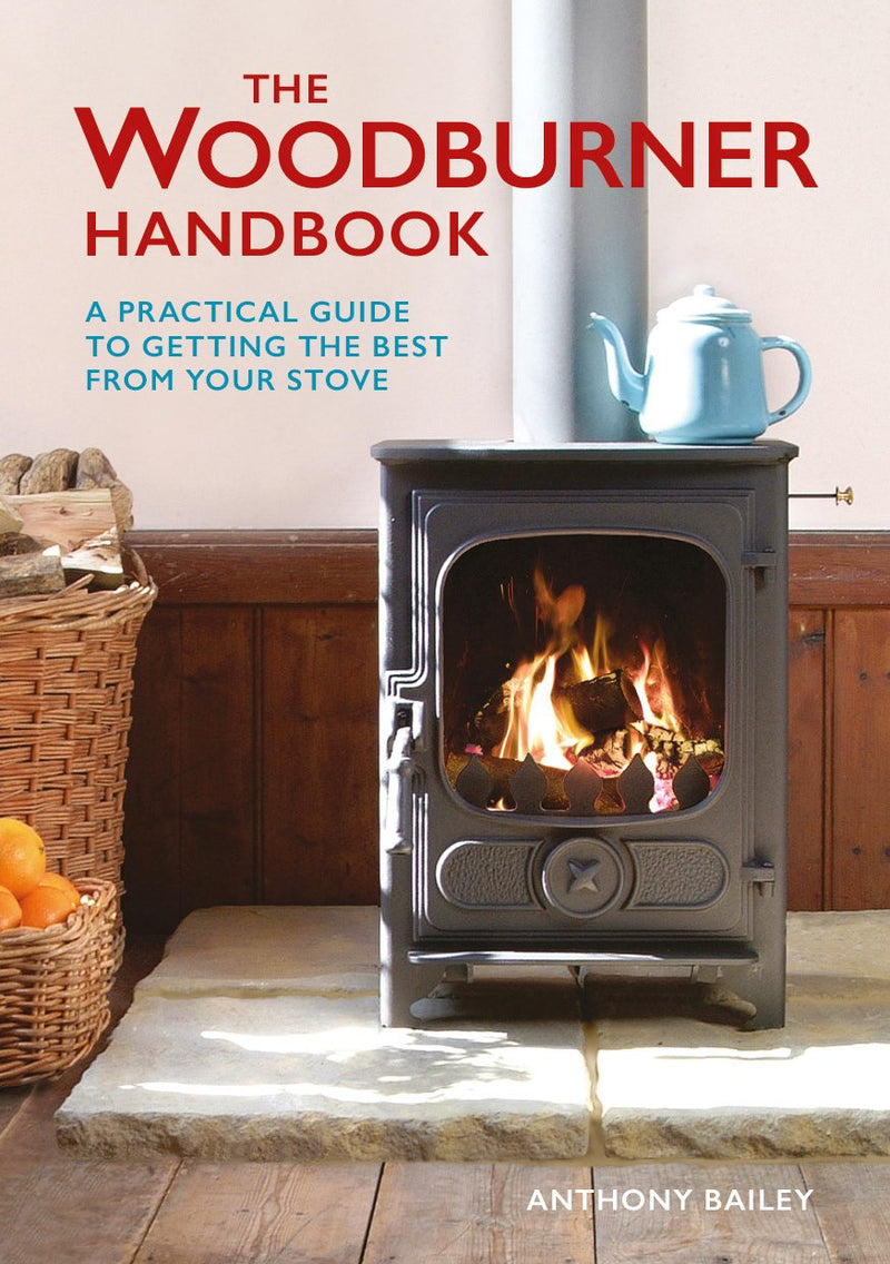 Woodburner Handbook, The - A Practical Guide to Ge tting the Best From Your Stove