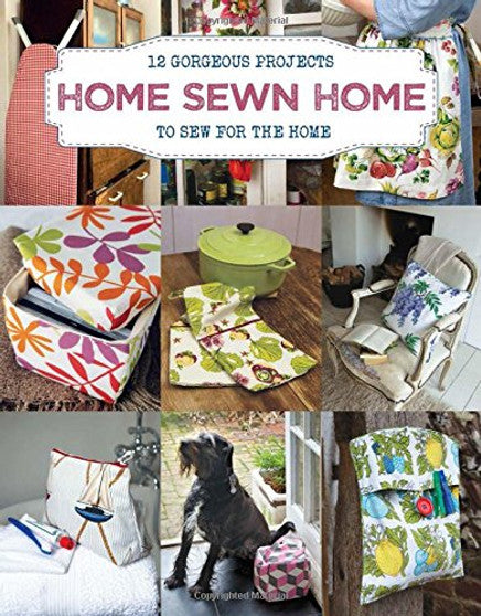 Home Sewn Home - 12 Gorgeous Projects to Sew for t he Home