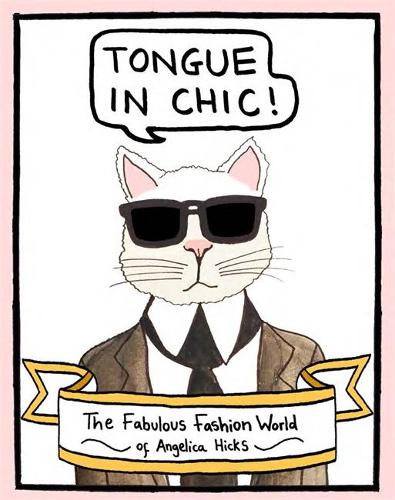 Tongue in Chic: The Fabulous Fashion World of Angelica Hicks