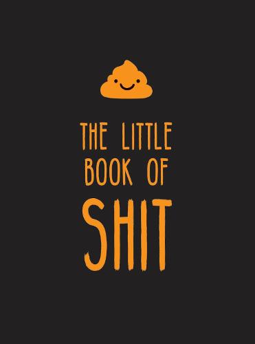 The Little Book of Shit: A Celebration of Everybody&