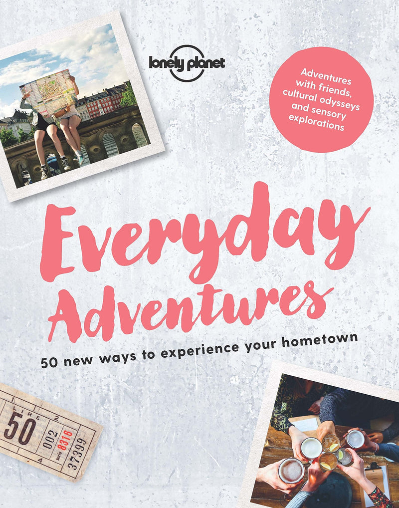 Everyday Adventures: 50 new ways to experience your hometown