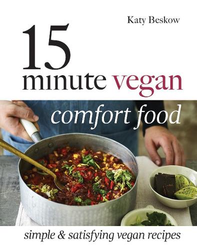 15-Minute Vegan Comfort Food: Simple & satisfying vegan recipes