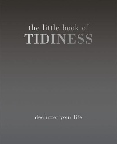 The Little Book of Tidiness: Declutter Your Life