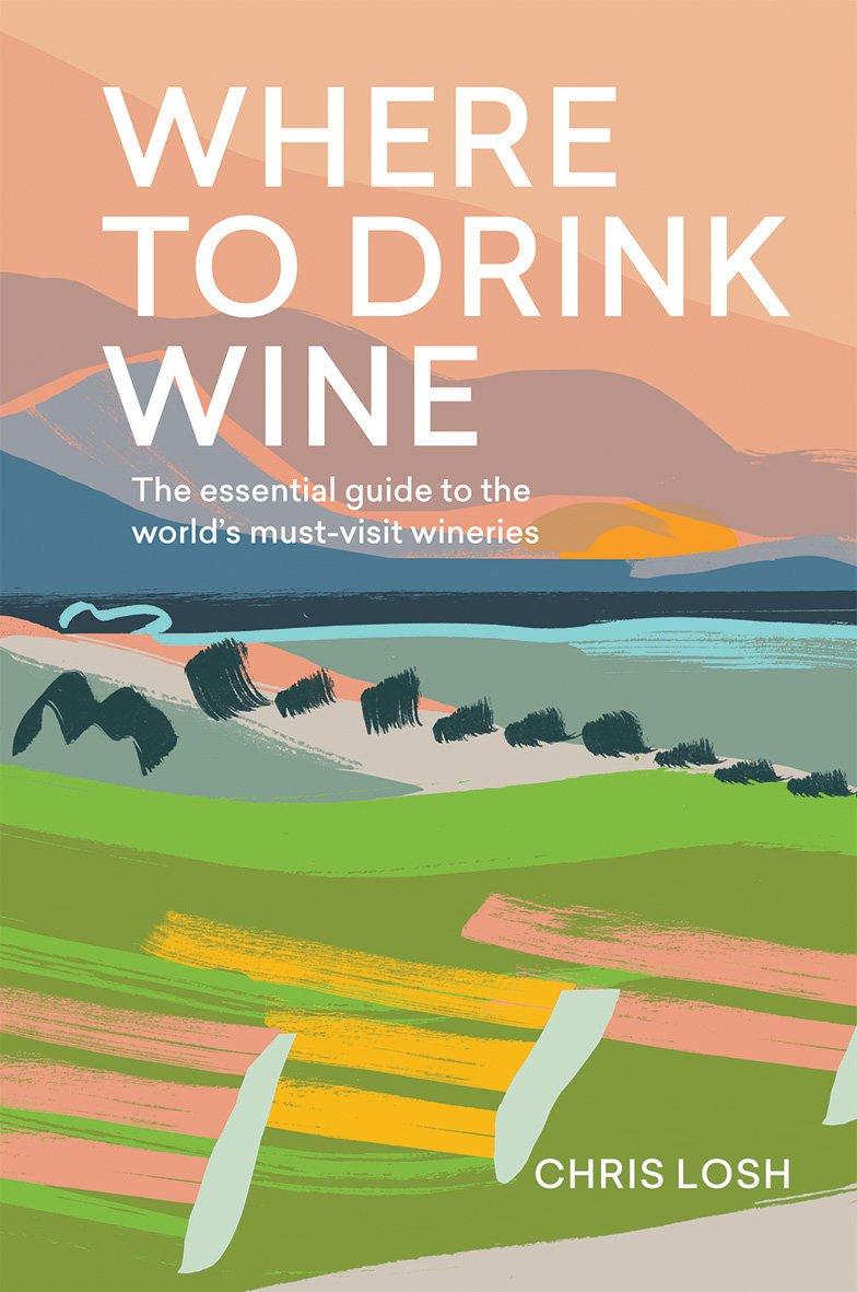 Where to Drink Wine: The Essential Guide to the World&