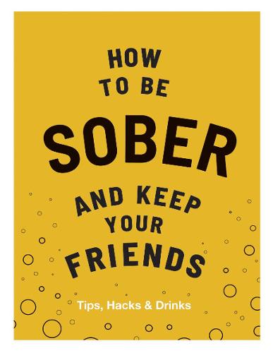 How to be Sober and Keep Your Friends: Tips, Hacks & Drinks