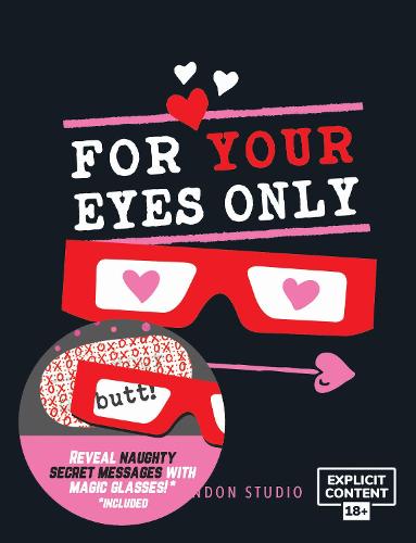 For Your Eyes Only: Hidden Love Messages and Naughty Notes Which Only You Can See *Includes Glasses to Reveal Secret Messages*