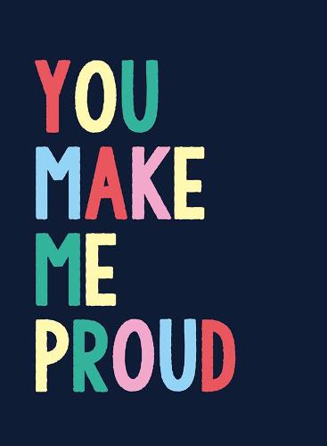 You Make Me Proud: The Perfect Gift to Celebrate Achievers