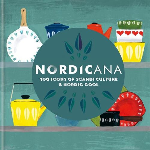 Nordicana: 100 Icons of Scandi Culture & Nordic Cool