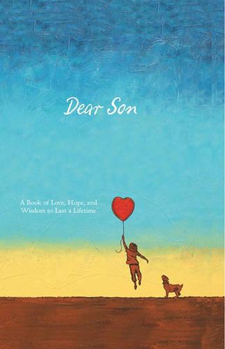 Dear Son: A parent-to-child journal of love, hopes, memories, and wisdom to last a lifetime