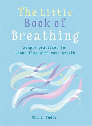 The Little Book of Breathing: Simple practices for connecting with your breath