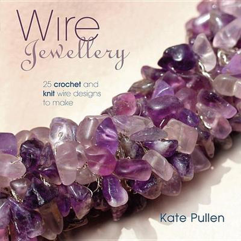 Wire Jewellery: 25 Crochet and Knit Wire Designs to Make