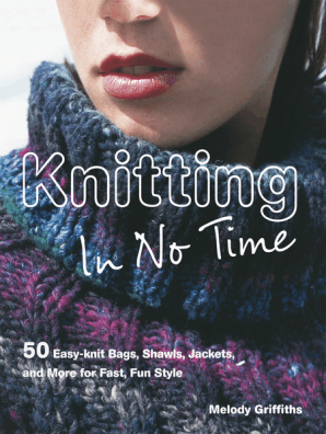 Knitting In No Time: 50 Easy-Knit Bags, Shawls, Jackets and More for Fast, Fun Style