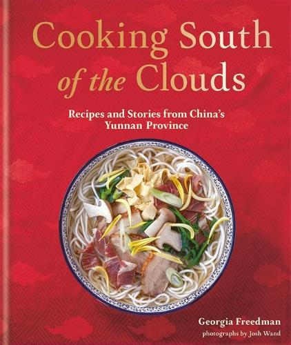 Cooking South of the Clouds: Recipes and stories from China&