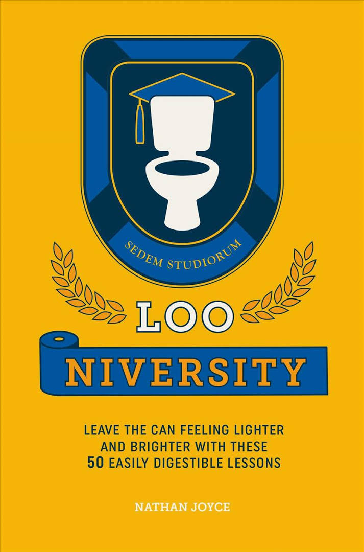 Loo-niversity: Leave the Can Feeling Lighter and Brighter with These 50 Easily Digestible Lessons